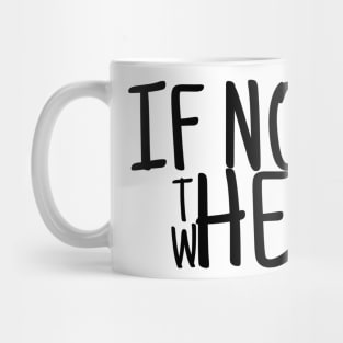 If not now then when? Mug